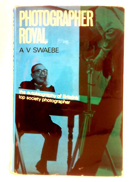 Photographer Royal By A. V. Swaebe