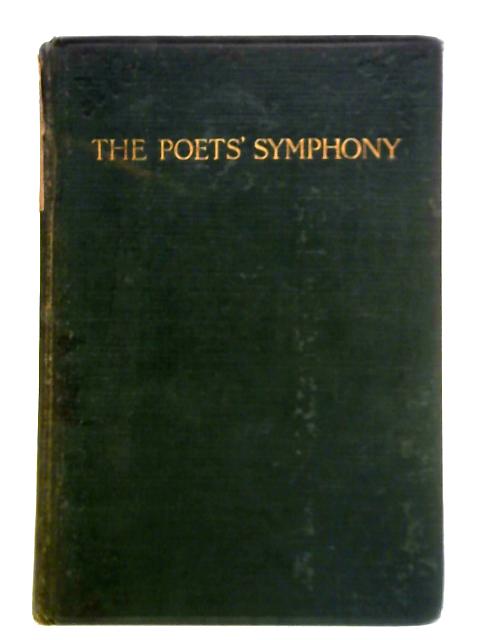 The Poets' Symphony, Being a Collection of Verses Written by Some of Those Who in Time Past Have Loved Music By G. H. Wollaston (Ed.)