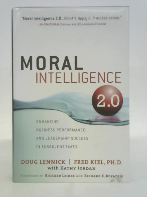 Moral Intelligence 2.0: Enhancing Business Performance and Leadership Success in Turbulent Times By Lennick & Kiel