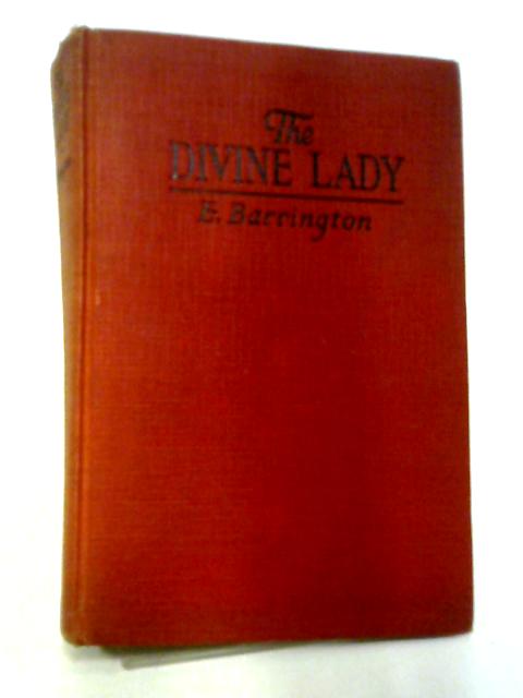 The Divine Lady: A Romance of Nelson and Emma Hamilton von E. Barrington