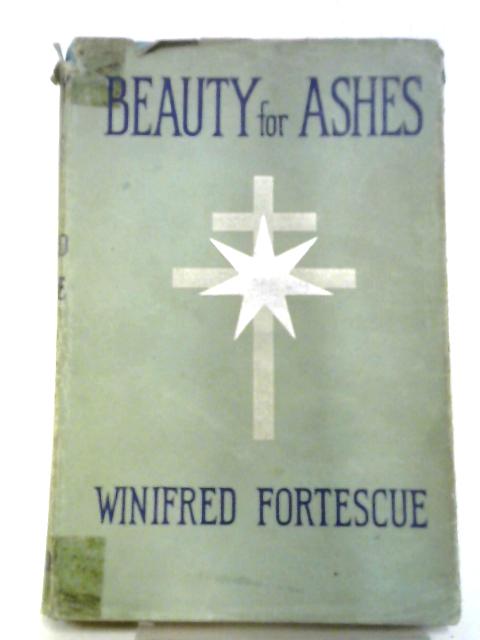 Beauty For Ashes By Winifred Fortescue