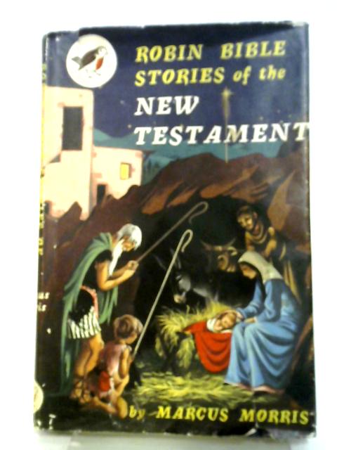 Robin Bible Stories Of The New Testament By Marcus Morris