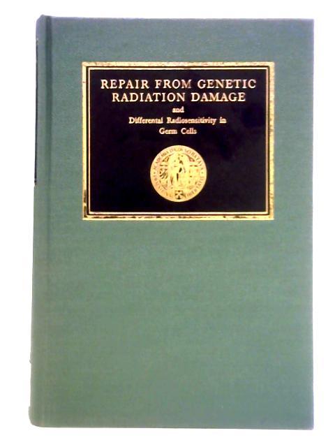 Repair from Genetic Radiation Damage and Differential Radiosensitivity in Germ Cells By F. H. Sobels (Ed.)