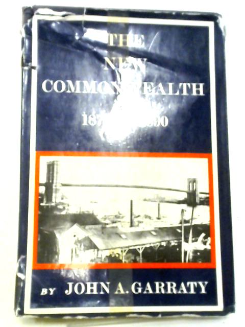 The New Commonwealth: 1877-1890 By John A. Garraty