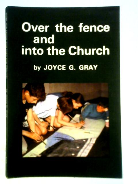 Over the Fence and Into the Church By Joyce G. Gray