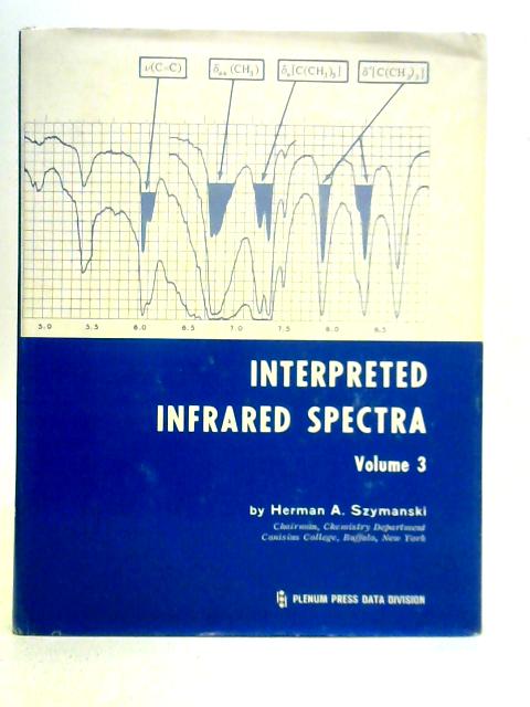 Interpreted Infrared Spectra - Volume 3 By Herman A. Szymanski