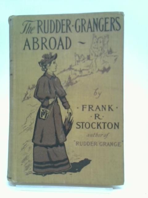 The Rudder Grangers Abroad and Other Stories By Frank R. Stockton