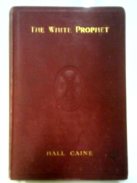 The White Prophet Volume 2 By Hall Caine