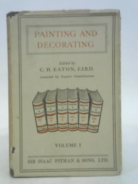 Painting and Decorating: Volume I By Ed. Charles H. Eaton