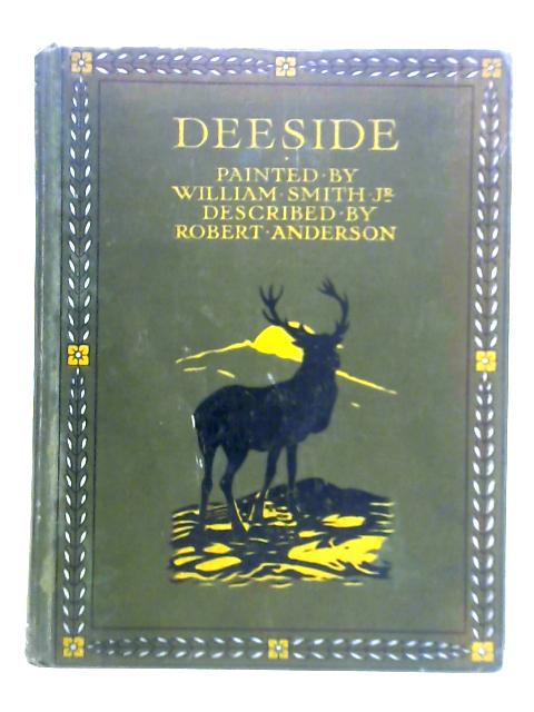 Deeside By R. Anderson (Text) & W. Smith, Jnr. (Illus.)