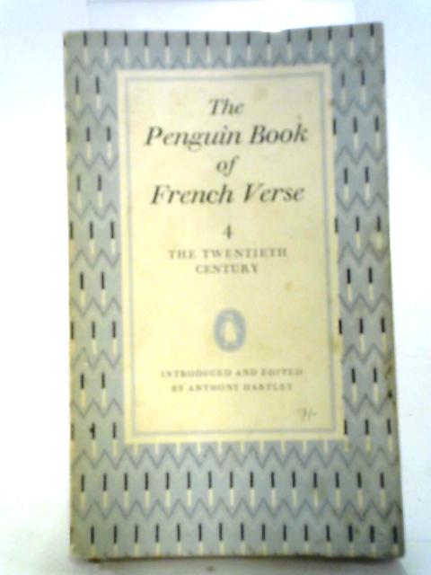 The Penguin Book of French Verse: Vol 4 the Twentieth Century By Anthony Hartley