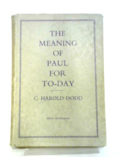 The Meaning of Paul for Today By C H Dodd