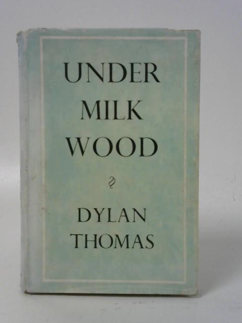 Under Milk Wood: a Play for Voices von Dylan Thomas