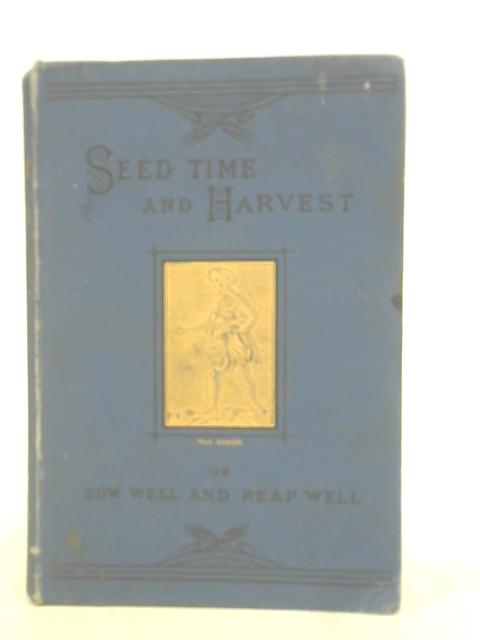 Seed-Time and Harvest: or, Sow Well and Reap Well: A Book for the Young By William King Tweedie