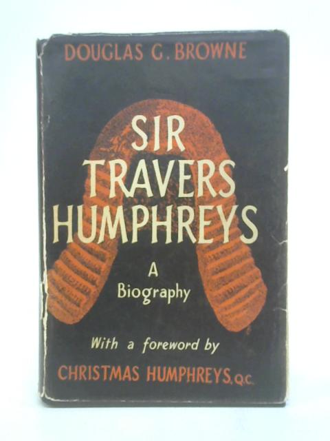 Sir Travers Humphreys: A biography By Douglas G.Browne