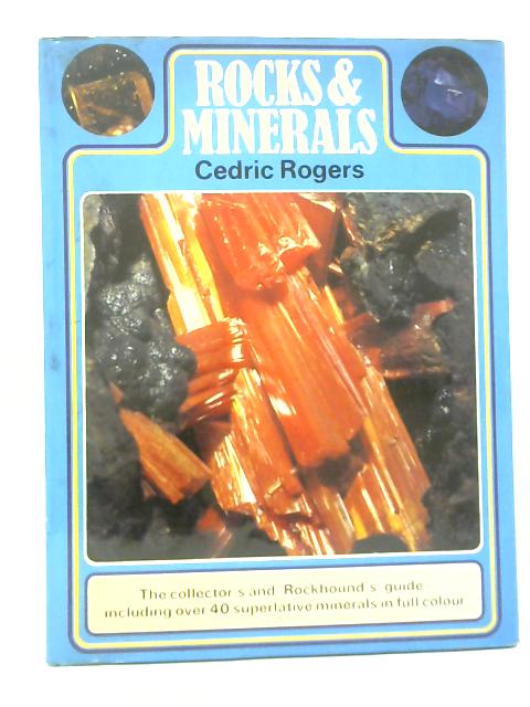 Rocks and Minerals By Cedric Rogers