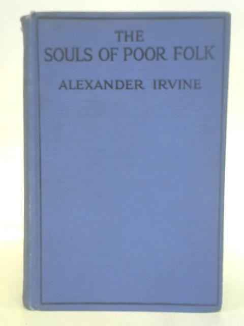 The Souls of Poor Folk By Alexander Irvine