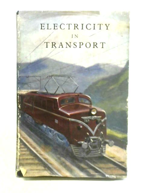 Electricity in Transport: Over Sixty Years Experience, 1883-1950 By Hubert Henry Andrews
