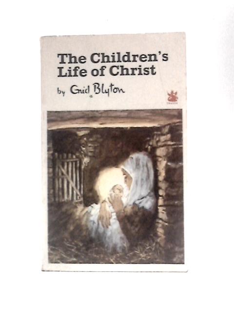 The Childrens Life of Christ By Enid Blyton