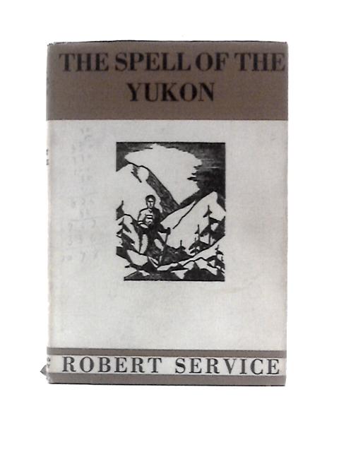 Spell of the Yukon By Robert Service