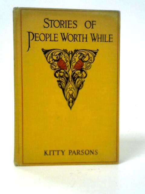 Stories of People Worth While By Kitty Parsons