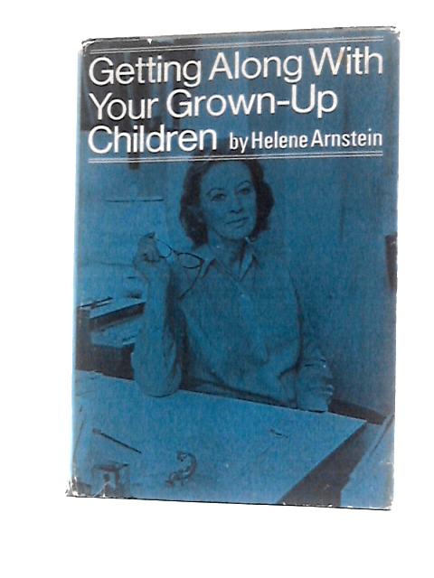 Getting Along With Your Grown-Up Children By Helene S.Arnstein