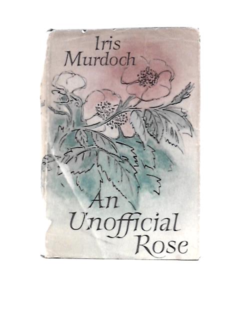 An Unofficial Rose By Iris Murdoch