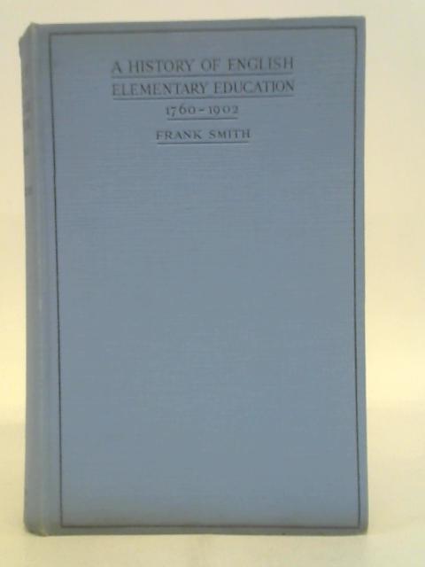 A History of English Elementary Education, 1760-1902 By Frank Smith