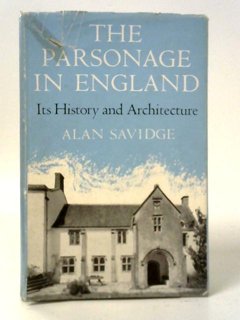 The Parsonage in England: Its History and Architecture von Alan Savidge