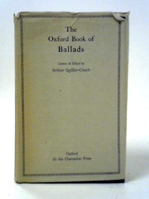 The Oxford Book of Ballads By Arthur Quiller-Couch (Ed.)