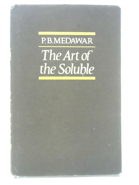 The Art of the Soluble By P B Medawar