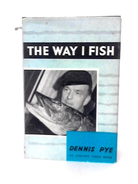 The Way I Fish (Kingfisher Books) By Dennis Pye