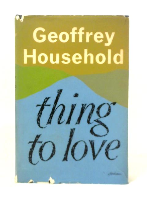 Thing To Love By Geoffrey Household