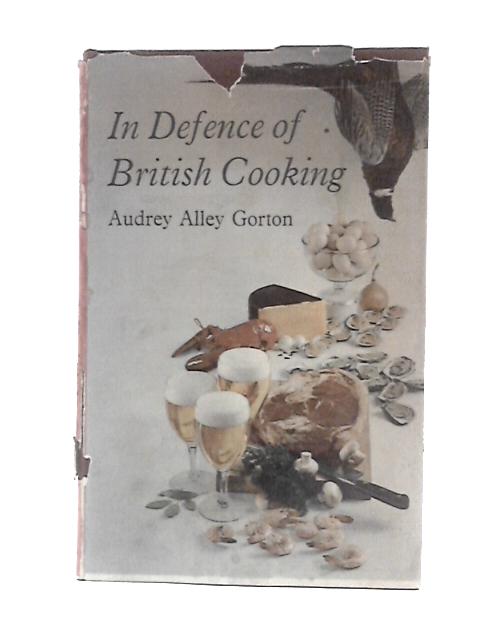 In Defence of British Cooking von Audrey Alley Gorton