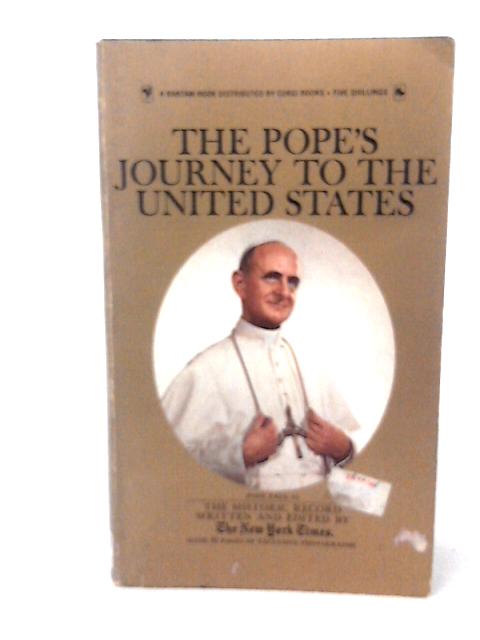 The Pope's journey to the United States: written by members of The New York Times, edited by A.M. Rosenthal and Arthur Gelb By New York Times