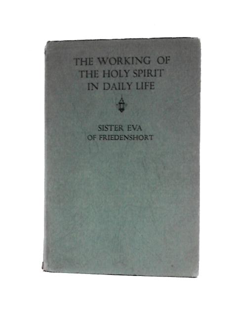 The Working Of The Holy Spirit In Daily Life By Sister Eva of Friedenshort