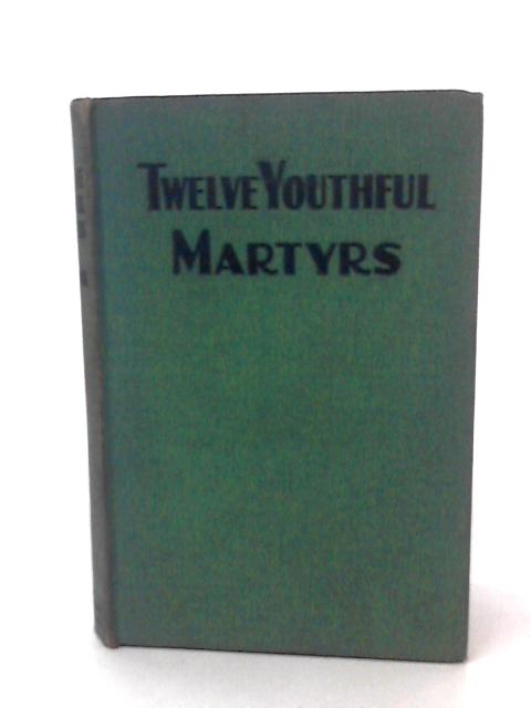 Twelve Youthful Martyrs By Esther E. Enock