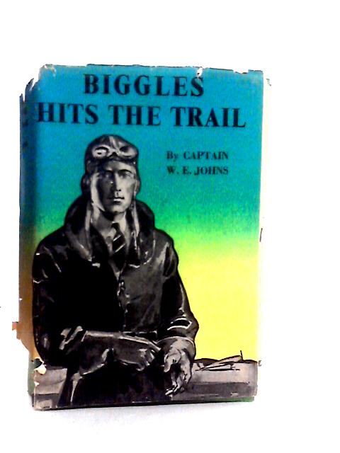 Biggles Hits The Trail By W.E.Johns