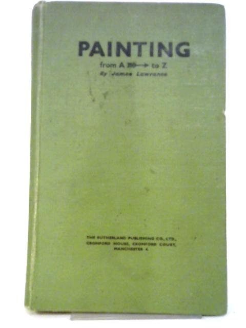 Painting from A to Z By James Lawrance