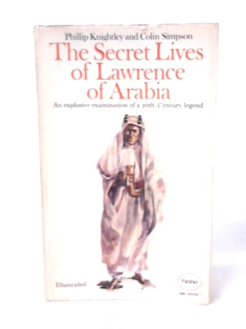 The Secret Lives of Lawrence of Arabia By P Knightley & C Simpson