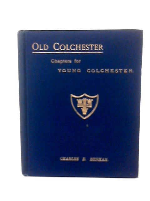 Old Colchester ... Third edition von Charles E. Benham