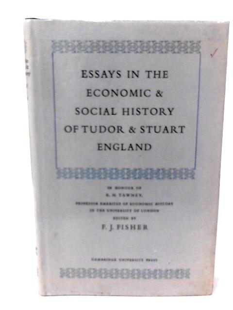 Essays in the Economic and Social History of Tudor and Stuart England in Honour of R.h.Tawney By F J Fisher(Ed)