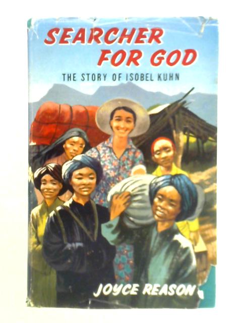 Searcher For God: The Story of Isobel Kuhn By Joyce Reason