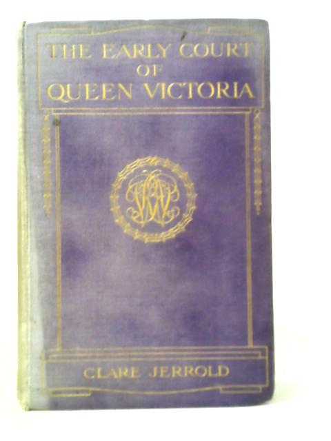 The Early Court of Queen Victoria By Clare Jerrold