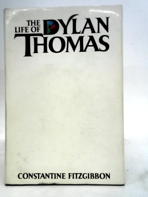 The life of Dylan Thomas von Constantine Fitzgibbon