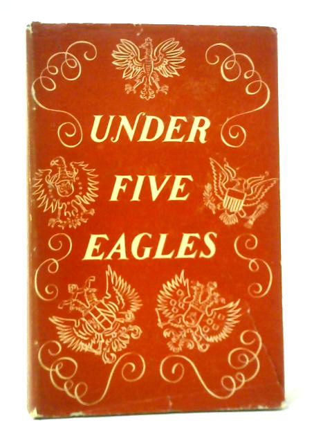 Under Five Eagles: My Life in Russia, Poland, Austria, Germany and America 1916-1936 By Lola Kinel