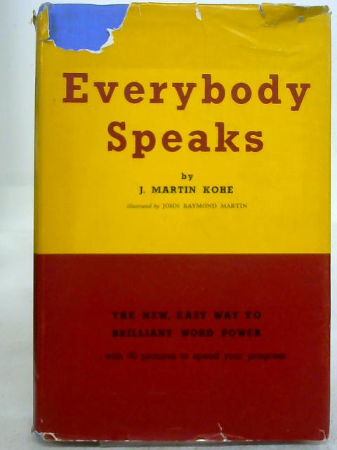 Everybody Speaks - Presenting The Easiest Possible Method Of Being Able To Talk Well Before Groups von J Martin Kohe