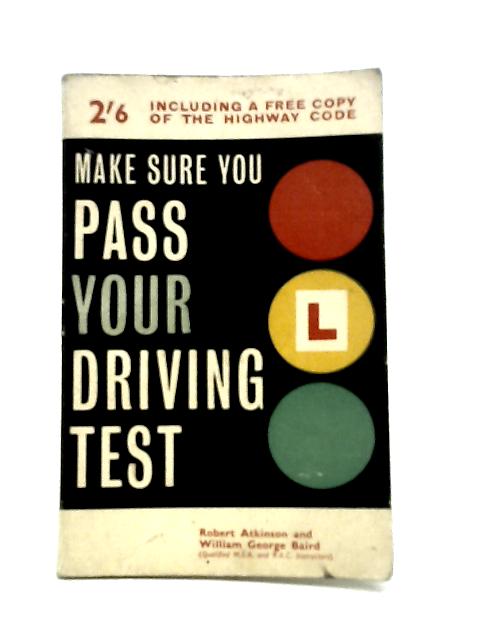 Make sure you pass your driving test: Containing a copy of the 'Highway Code' By Robert Atkinson