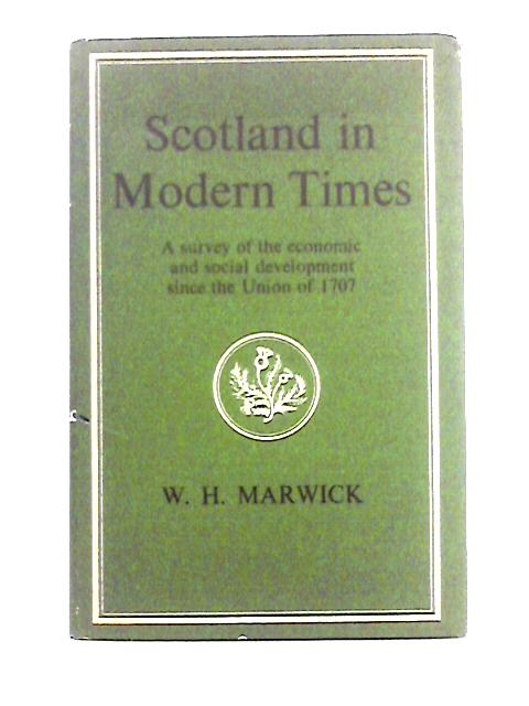 Scotland in Modern Times: An outline of Economic and Social Development since the Union of 1707 von W. H. Marwick