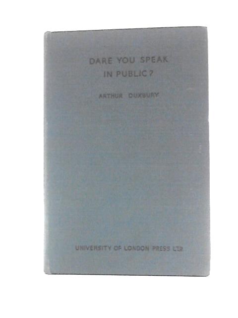 Dare You Speak in Public By Arthur Duxbury